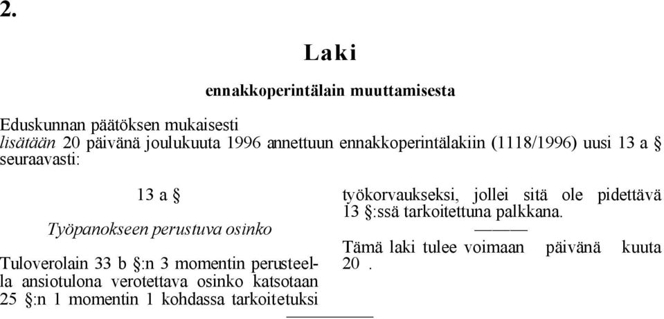 33 b :n 3 momentin perusteella ansiotulona verotettava osinko katsotaan 25 :n 1 momentin 1 kohdassa tarkoitetuksi