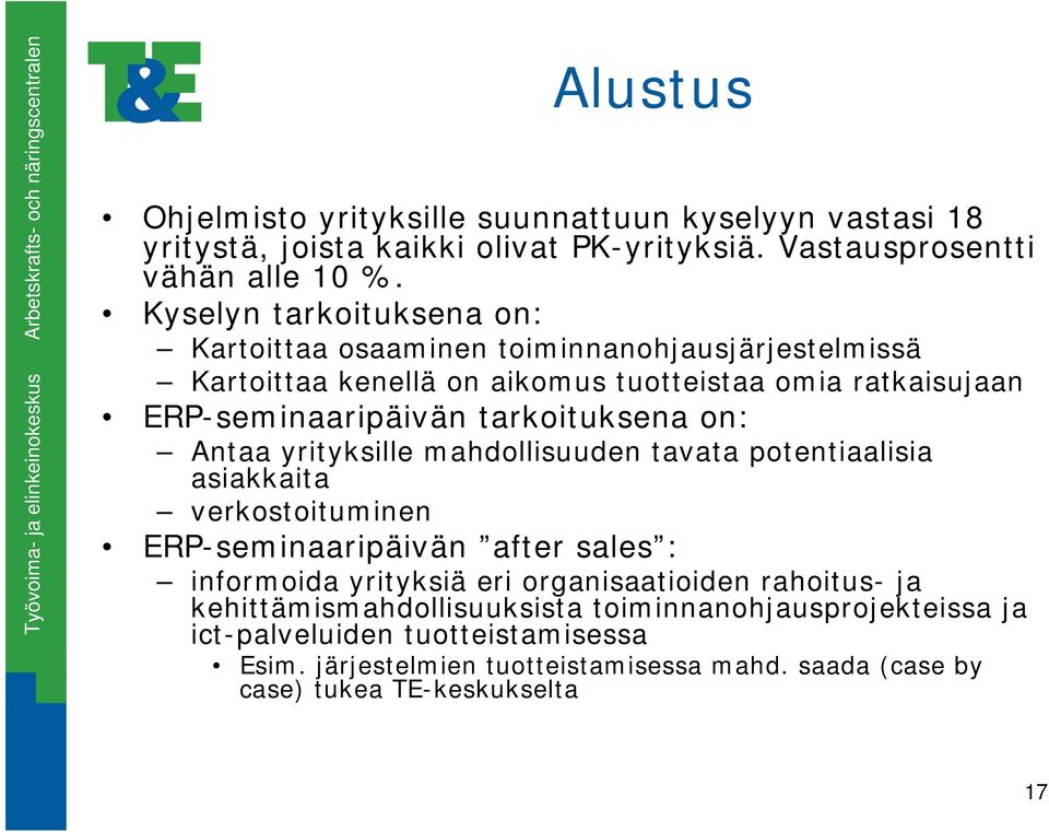 tarkoituksena on: Antaa yrityksille mahdollisuuden tavata potentiaalisia asiakkaita verkostoituminen ERP-seminaaripäivän after sales : informoida yrityksiä eri