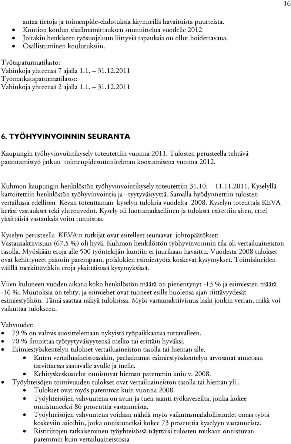 Työtapaturmatilasto: Vahinkoja yhteensä 7 ajalla 1.1. 31.12.2011 Työmatkatapaturmatilasto: Vahinkoja yhteensä 2 ajalla 1.1. 31.12.2011 6.