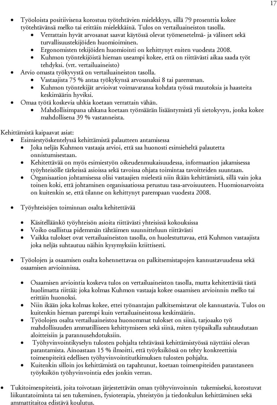 Kuhmon työntekijöistä hieman useampi kokee, että on riittävästi aikaa saada työt tehdyksi. (vrt. vertailuaineisto) Arvio omasta työkyvystä on vertailuaineiston tasolla.