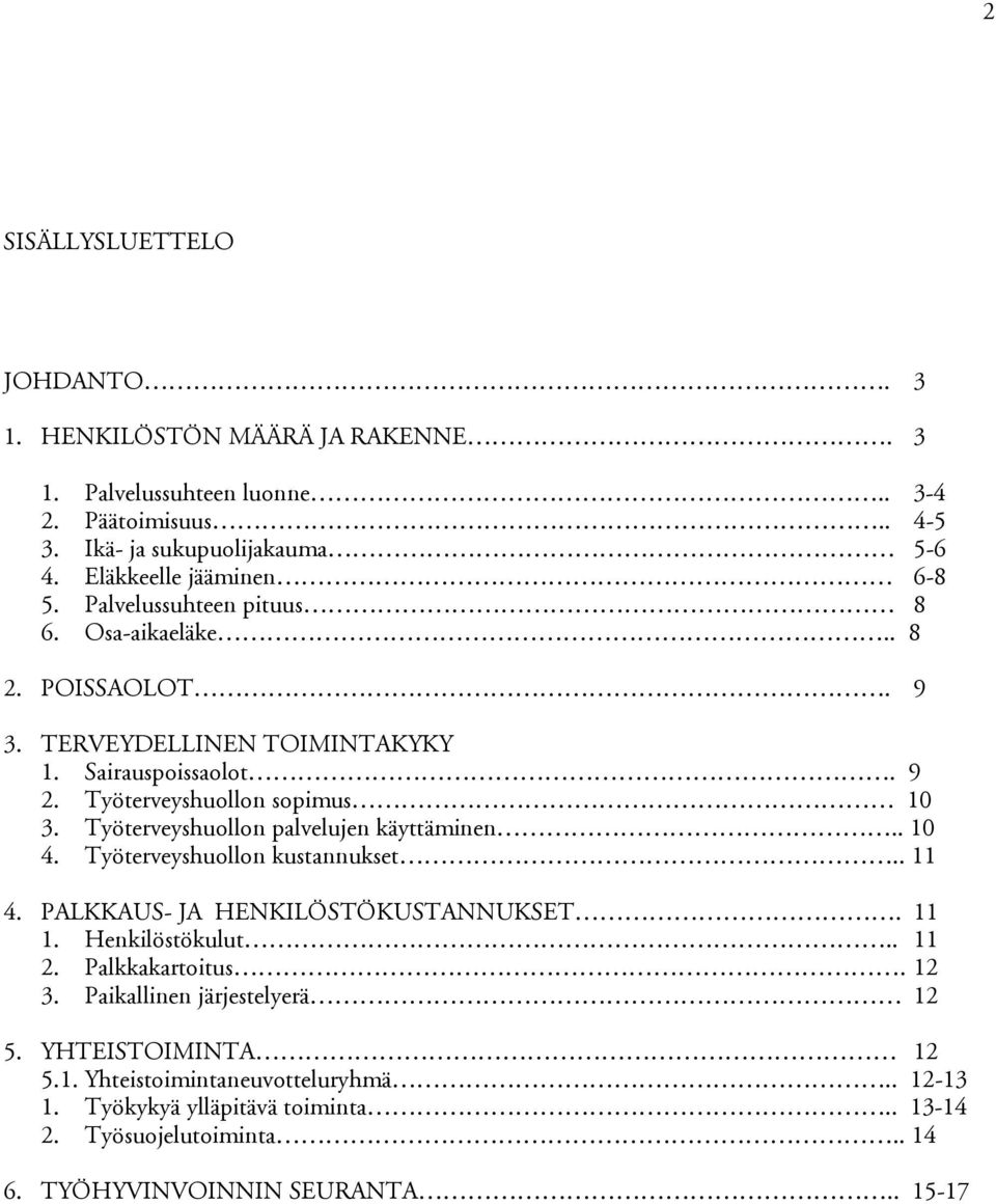 Työterveyshuollon sopimus 10 3. Työterveyshuollon palvelujen käyttäminen.. 10 4. Työterveyshuollon kustannukset.. 11 4. PALKKAUS- JA HENKILÖSTÖKUSTANNUKSET. 11 1.