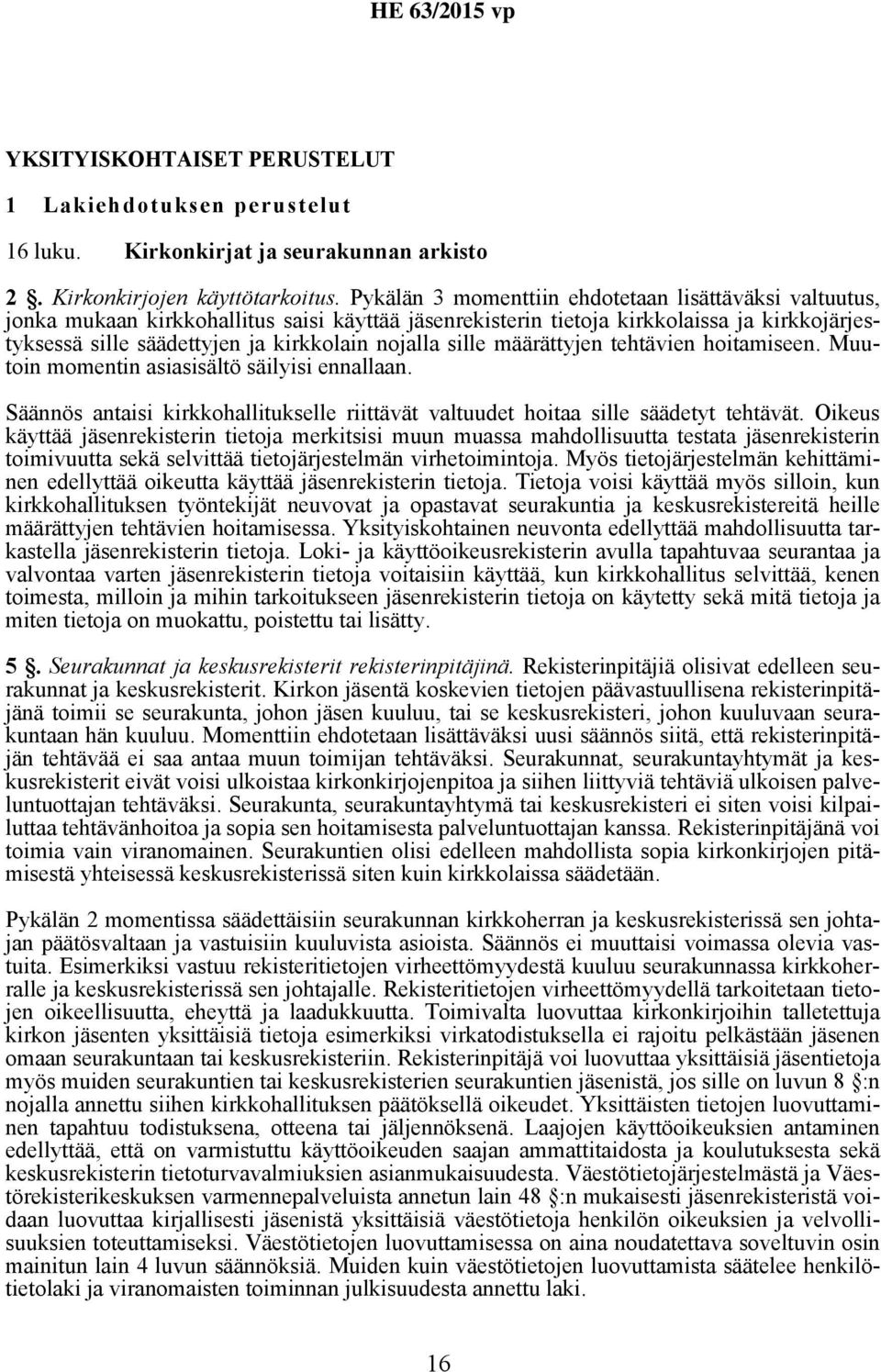 sille määrättyjen tehtävien hoitamiseen. Muutoin momentin asiasisältö säilyisi ennallaan. Säännös antaisi kirkkohallitukselle riittävät valtuudet hoitaa sille säädetyt tehtävät.