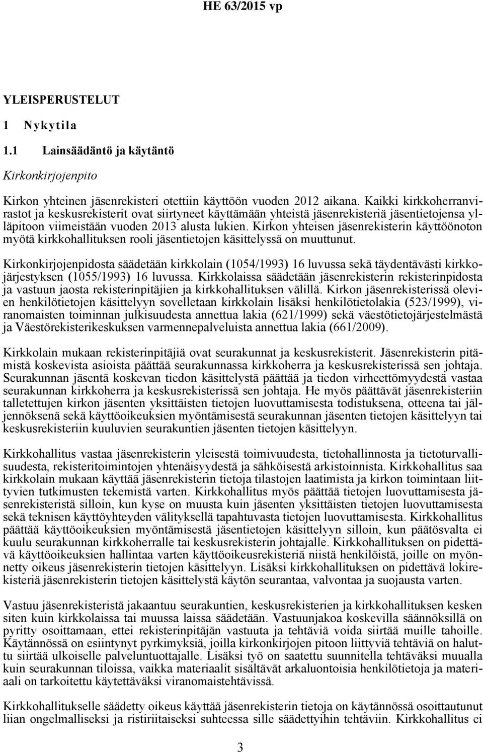 Kirkon yhteisen jäsenrekisterin käyttöönoton myötä kirkkohallituksen rooli jäsentietojen käsittelyssä on muuttunut.