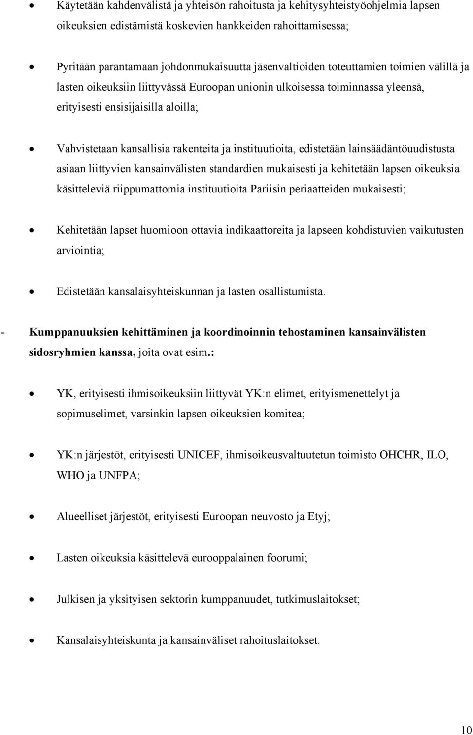 instituutioita, edistetään lainsäädäntöuudistusta asiaan liittyvien kansainvälisten standardien mukaisesti ja kehitetään lapsen oikeuksia käsitteleviä riippumattomia instituutioita Pariisin