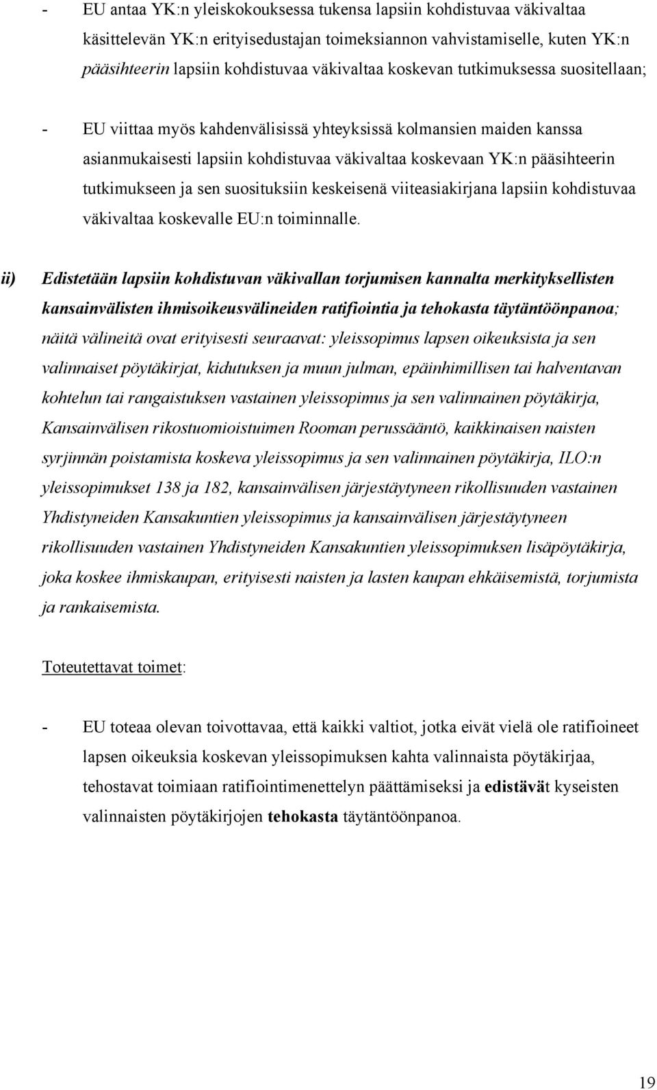 sen suosituksiin keskeisenä viiteasiakirjana lapsiin kohdistuvaa väkivaltaa koskevalle EU:n toiminnalle.