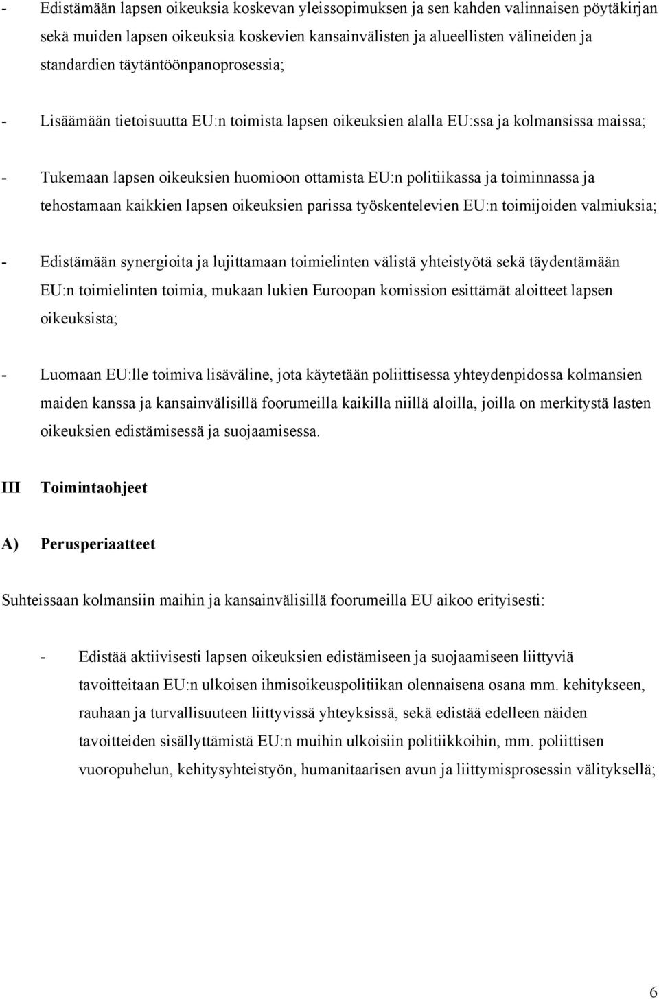 ja tehostamaan kaikkien lapsen oikeuksien parissa työskentelevien EU:n toimijoiden valmiuksia; - Edistämään synergioita ja lujittamaan toimielinten välistä yhteistyötä sekä täydentämään EU:n