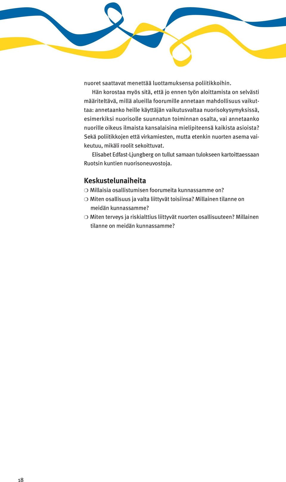 nuorisokysymyksissä, esimerkiksi nuorisolle suunnatun toiminnan osalta, vai annetaanko nuorille oikeus ilmaista kansalaisina mielipiteensä kaikista asioista?