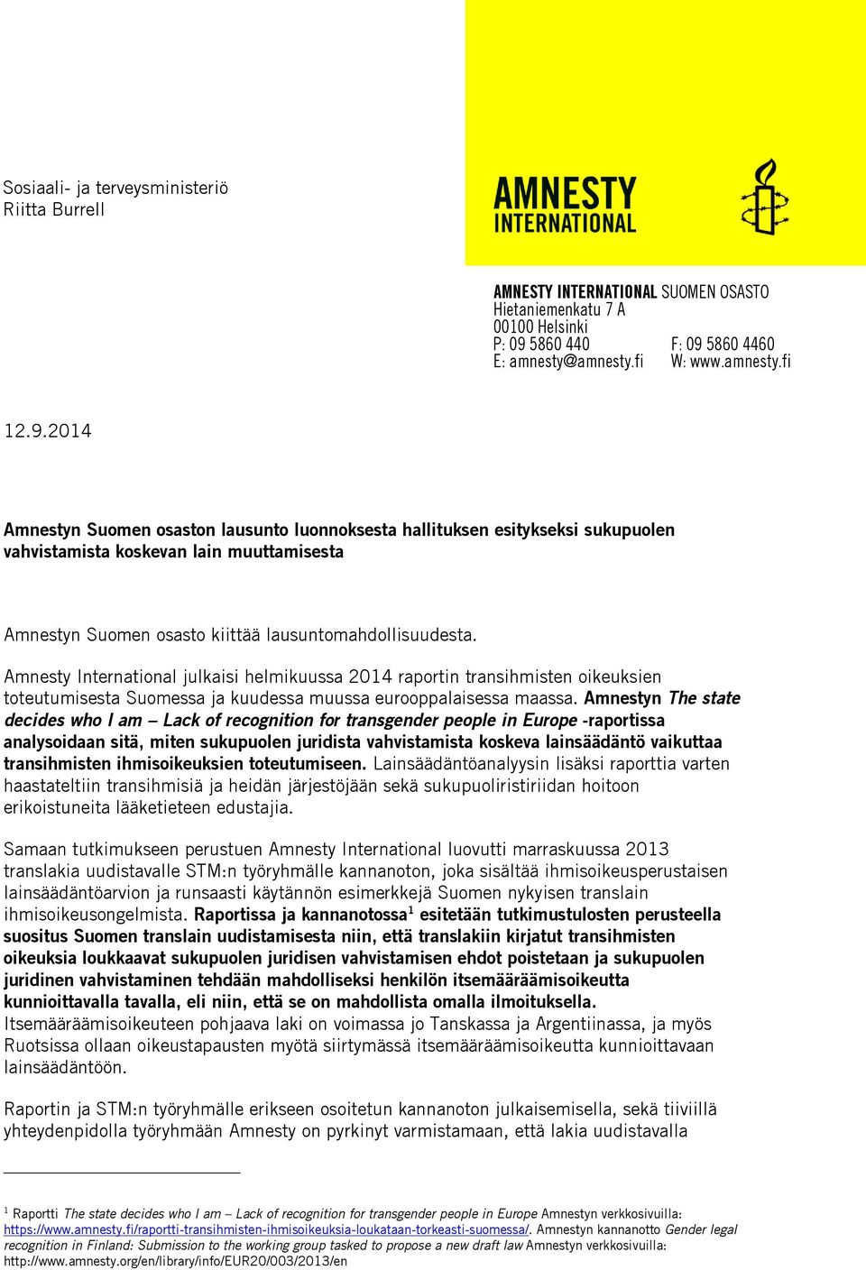 Amnesty International julkaisi helmikuussa 2014 raportin transihmisten oikeuksien toteutumisesta Suomessa ja kuudessa muussa eurooppalaisessa maassa.