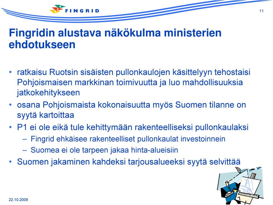 tilanne on syytä kartoittaa P1 ei ole eikä tule kehittymään rakenteelliseksi pullonkaulaksi Fingrid ehkäisee rakenteelliset