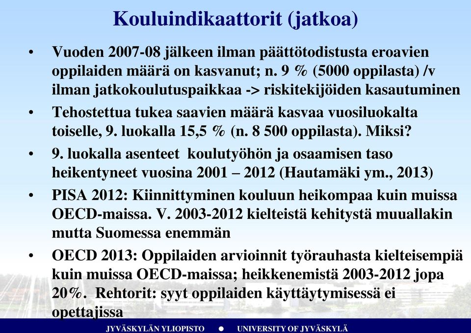8 500 oppilasta). Miksi? 9. luokalla asenteet koulutyöhön ja osaamisen taso heikentyneet vuosina 2001 2012 (Hautamäki ym.