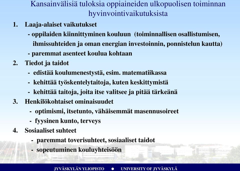 paremmat asenteet koulua kohtaan 2. Tiedot ja taidot - edistää koulumenestystä, esim.