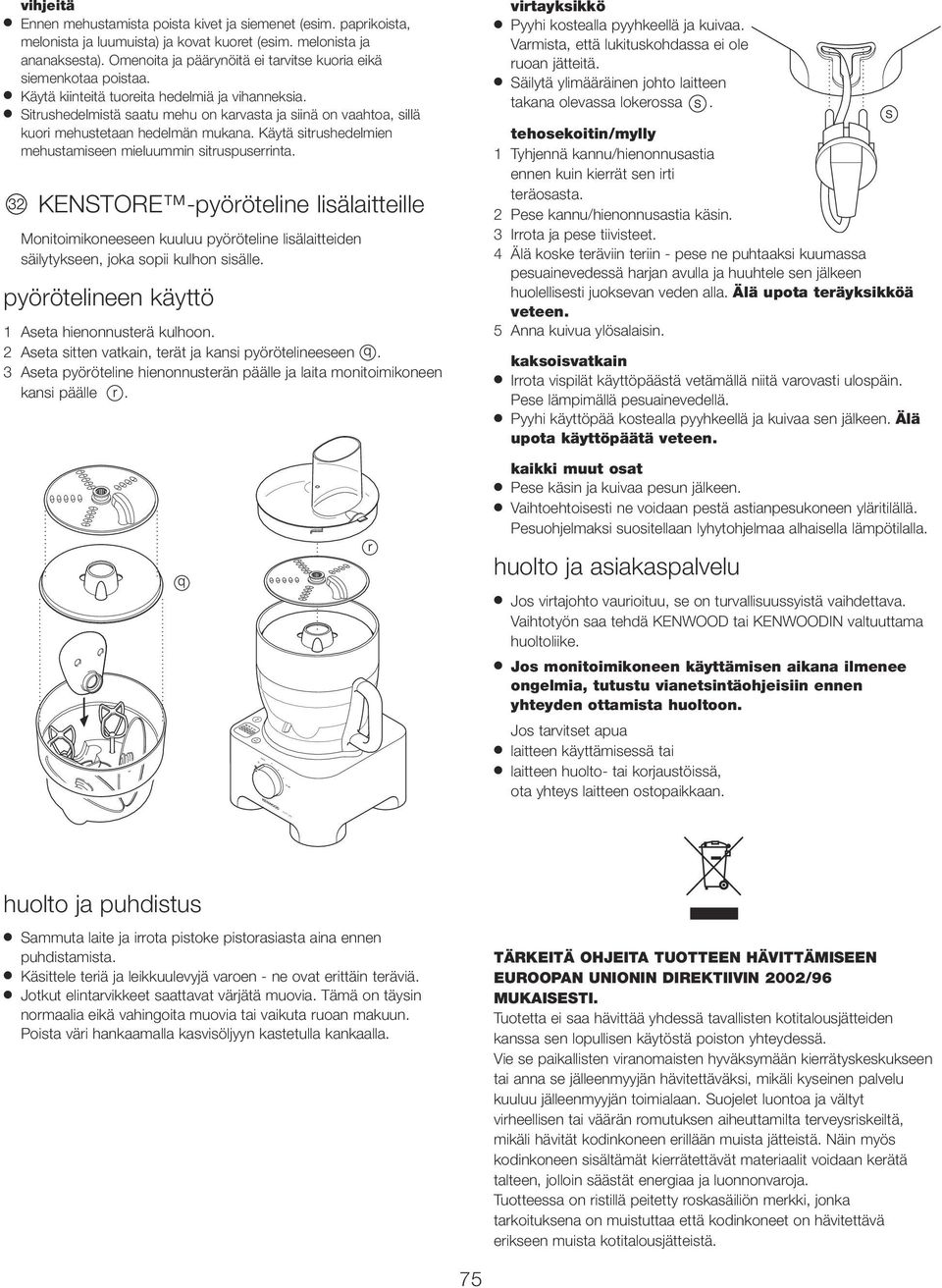 Sitrushedelmistä saatu mehu on karvasta ja siinä on vaahtoa, sillä kuori mehustetaan hedelmän mukana. Käytä sitrushedelmien mehustamiseen mieluum sitruspuserrinta.