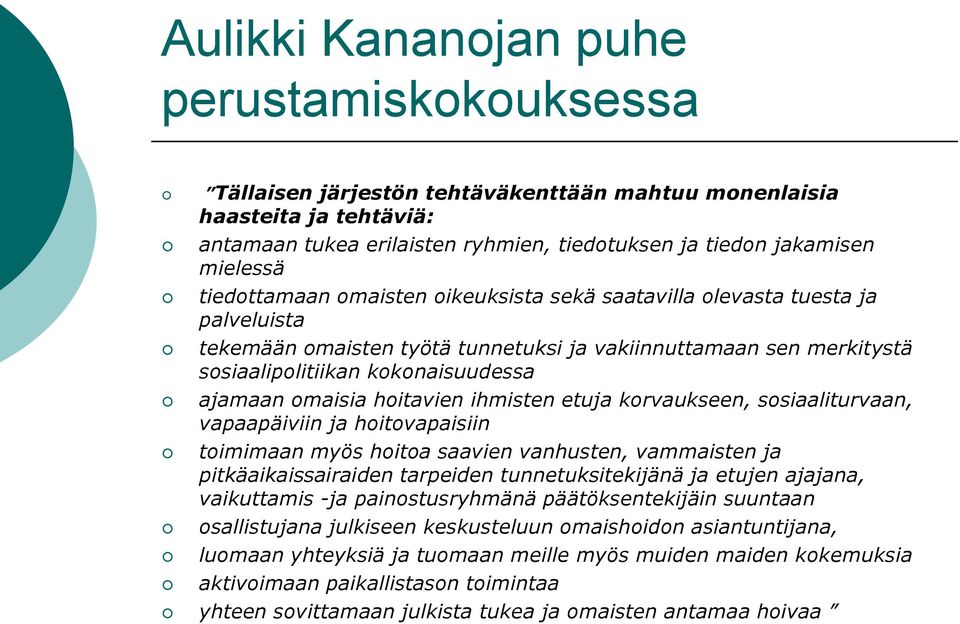 omaisia hoitavien ihmisten etuja korvaukseen, sosiaaliturvaan, vapaapäiviin ja hoitovapaisiin toimimaan myös hoitoa saavien vanhusten, vammaisten ja pitkäaikaissairaiden tarpeiden tunnetuksitekijänä