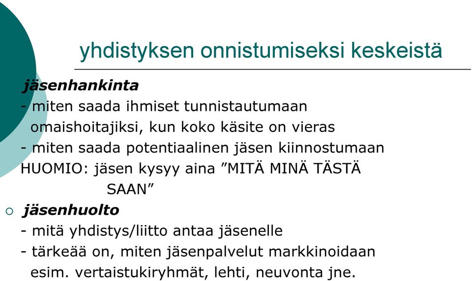 HUOMIO: jäsen kysyy aina MITÄ MINÄ TÄSTÄ SAAN jäsenhuolto - mitä yhdistys/liitto antaa