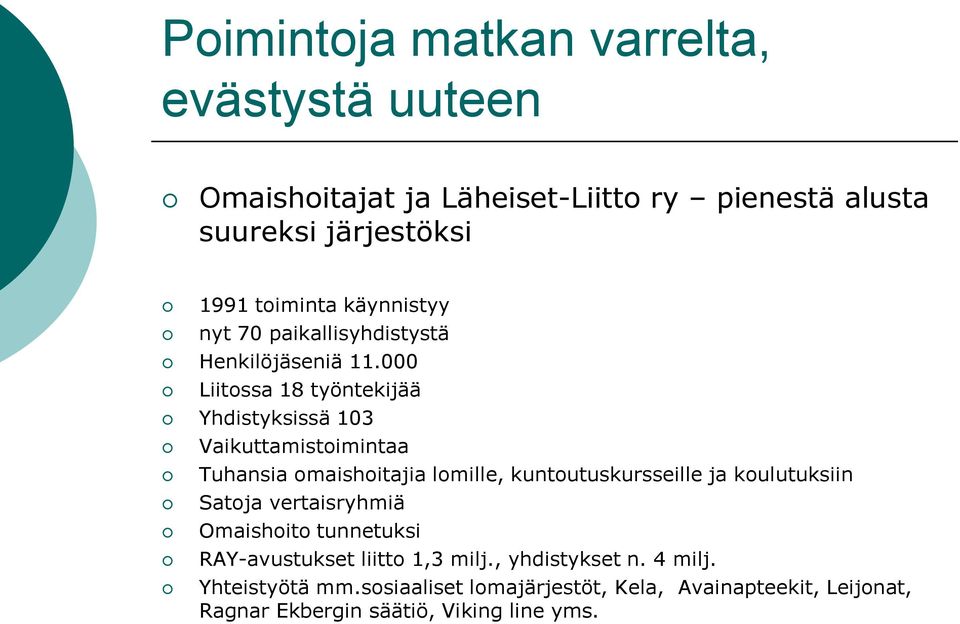 000 Liitossa 18 työntekijää Yhdistyksissä 103 Vaikuttamistoimintaa Tuhansia omaishoitajia lomille, kuntoutuskursseille ja