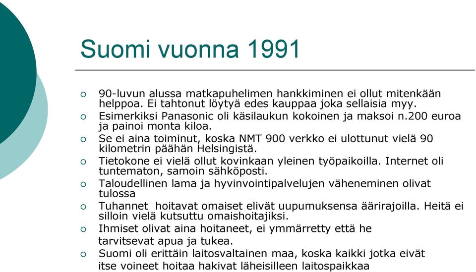 Internet oli tuntematon, samoin sähköposti. Taloudellinen lama ja hyvinvointipalvelujen väheneminen olivat tulossa Tuhannet hoitavat omaiset elivät uupumuksensa äärirajoilla.