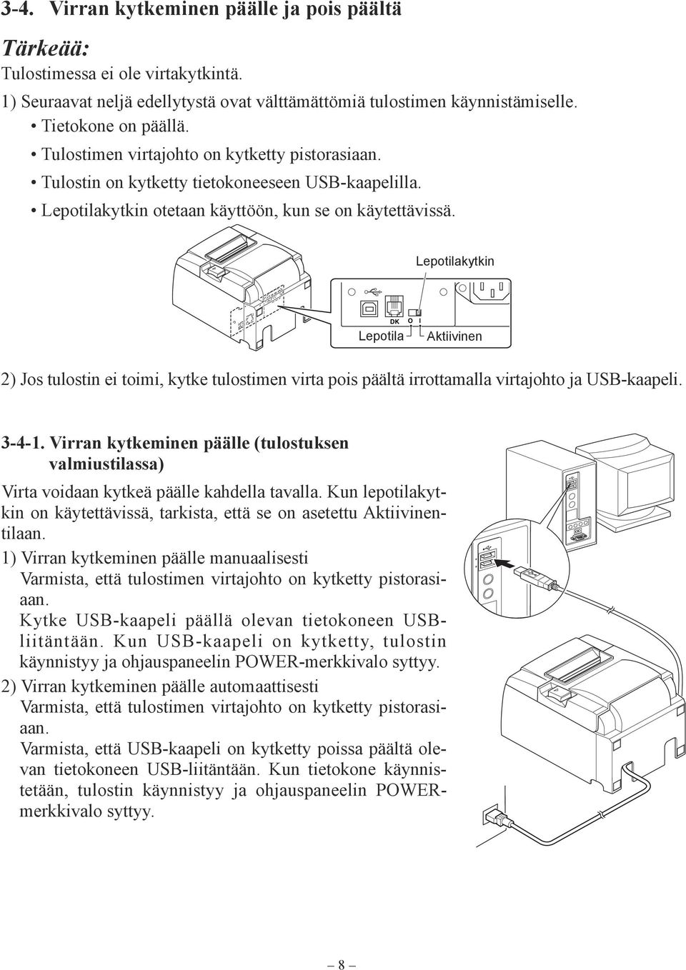 Lepotilakytkin DK Lepotila O l Aktiivinen 2) Jos tulostin ei toimi, kytke tulostimen virta pois päältä irrottamalla virtajohto ja USB-kaapeli. 3-4-1.