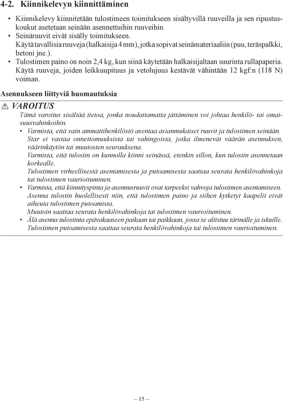 Käytä ruuveja, joiden leikkuupituus ja vetolujuus kestävät vähintään 12 kgf:n (118 N) voiman.