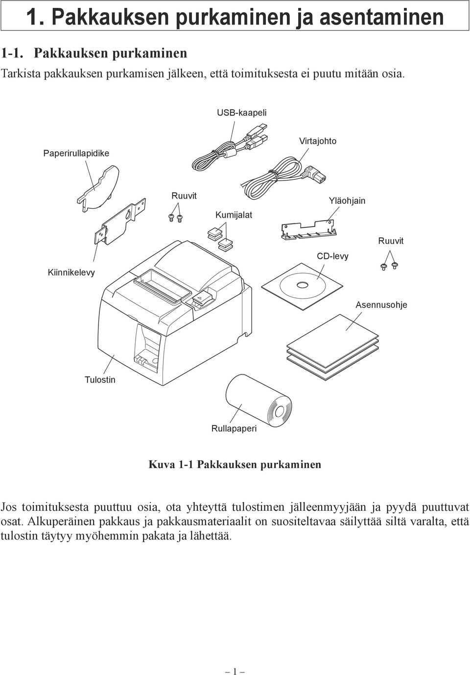 USB-kaapeli Paperirullapidike Virtajohto Ruuvit Kumijalat Yläohjain Kiinnikelevy CD-levy Ruuvit Asennusohje Tulostin Rullapaperi Kuva