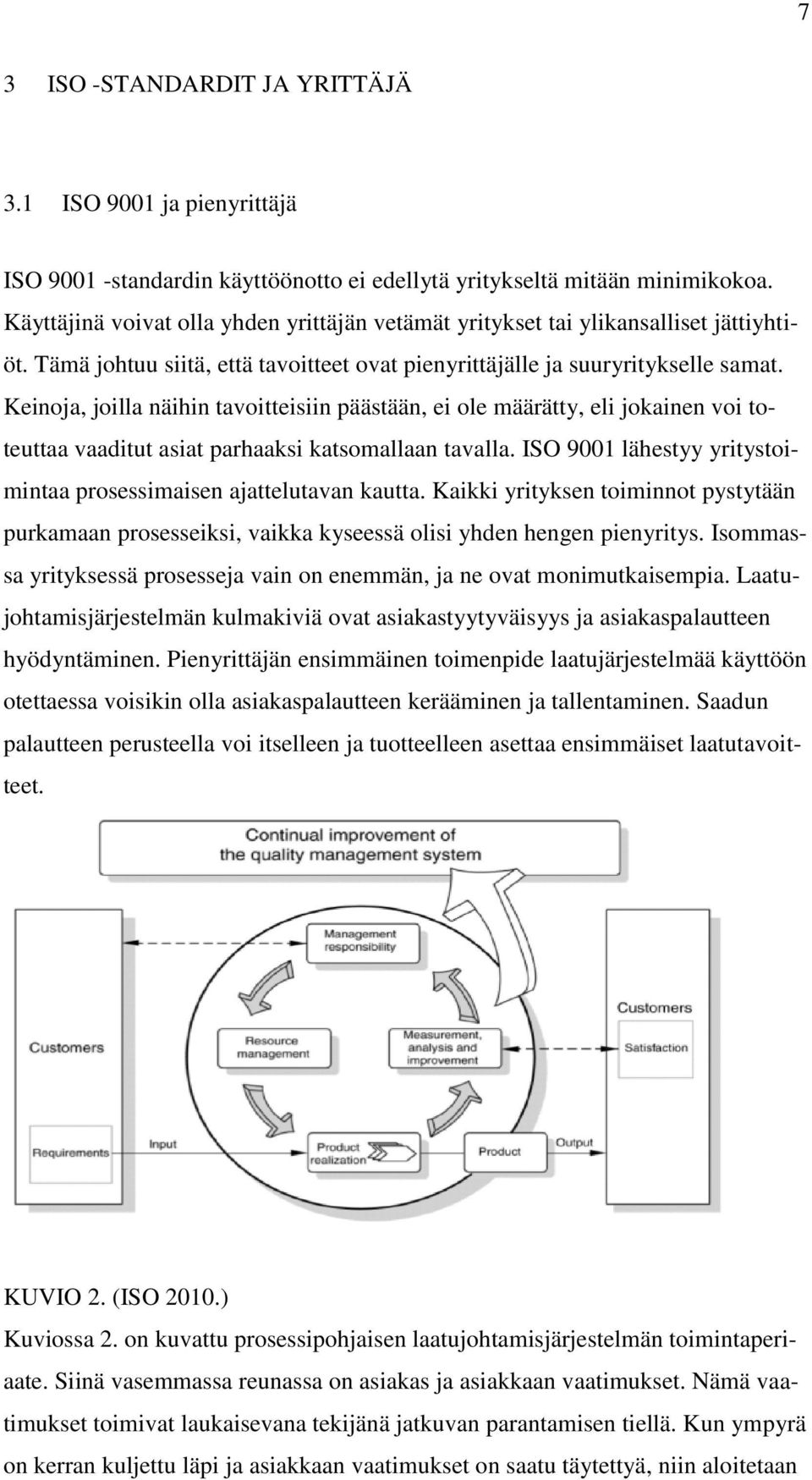 Keinoja, joilla näihin tavoitteisiin päästään, ei ole määrätty, eli jokainen voi toteuttaa vaaditut asiat parhaaksi katsomallaan tavalla.