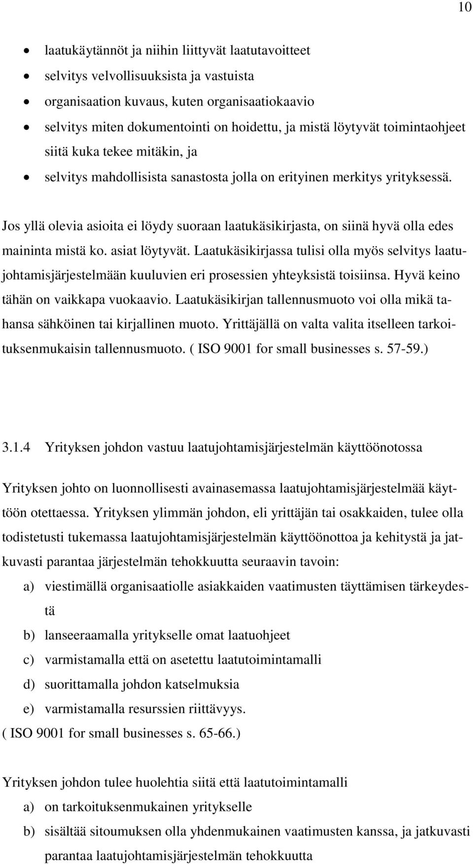 Jos yllä olevia asioita ei löydy suoraan laatukäsikirjasta, on siinä hyvä olla edes maininta mistä ko. asiat löytyvät.