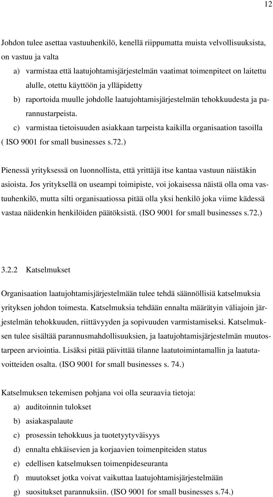 c) varmistaa tietoisuuden asiakkaan tarpeista kaikilla organisaation tasoilla ( ISO 9001 for small businesses s.72.