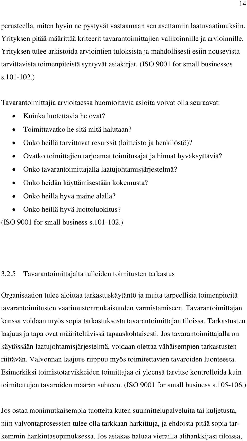 ) Tavarantoimittajia arvioitaessa huomioitavia asioita voivat olla seuraavat: Kuinka luotettavia he ovat? Toimittavatko he sitä mitä halutaan?