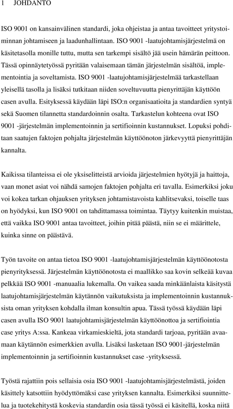 Tässä opinnäytetyössä pyritään valaisemaan tämän järjestelmän sisältöä, implementointia ja soveltamista.