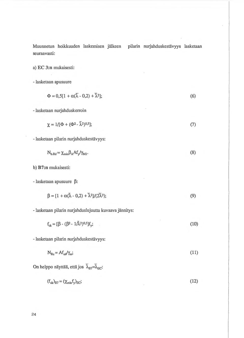 2)0,5]; (7) - lasketaan pilarin nu:rjahduskestavyys: (8) b) B7:n mukaisesti: - lasketaan apusuure P: p = [1 +a(\- 0,2) + 12]!