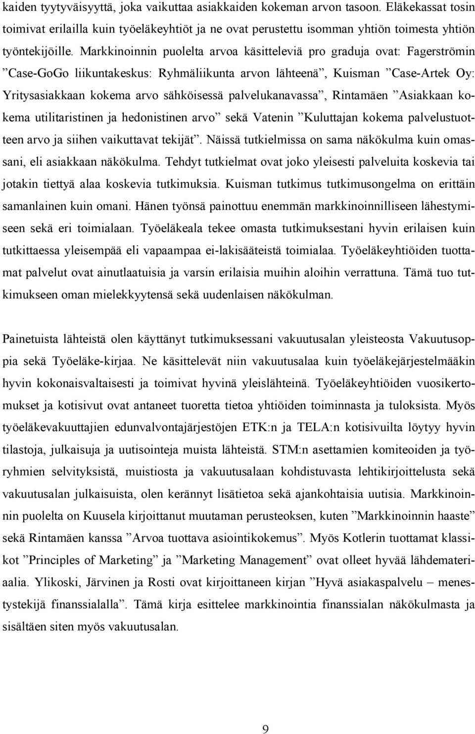 palvelukanavassa, Rintamäen Asiakkaan kokema utilitaristinen ja hedonistinen arvo sekä Vatenin Kuluttajan kokema palvelustuotteen arvo ja siihen vaikuttavat tekijät.