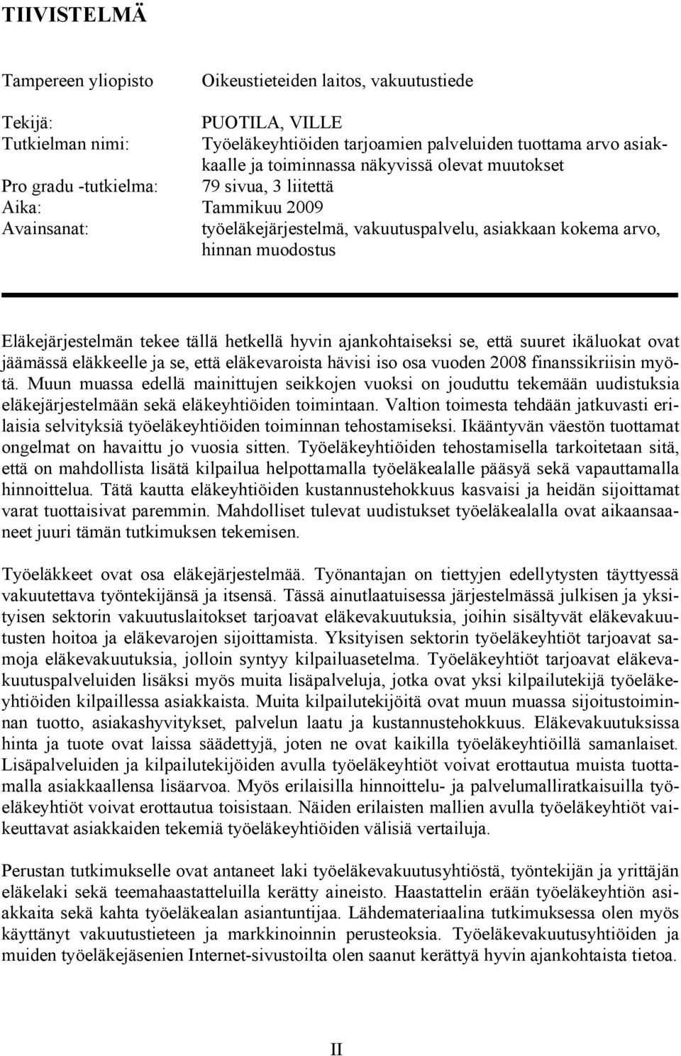 tekee tällä hetkellä hyvin ajankohtaiseksi se, että suuret ikäluokat ovat jäämässä eläkkeelle ja se, että eläkevaroista hävisi iso osa vuoden 2008 finanssikriisin myötä.