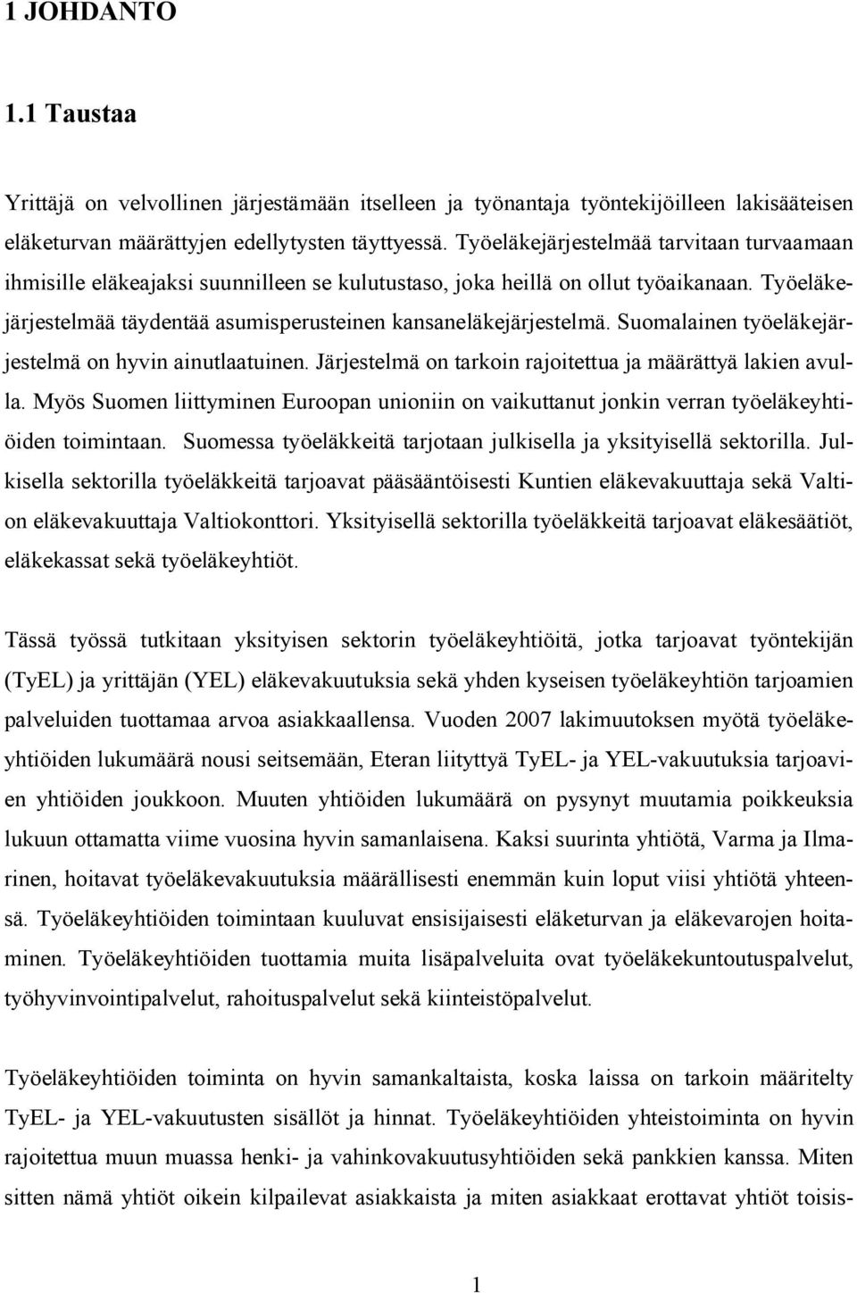 Suomalainen työeläkejärjestelmä on hyvin ainutlaatuinen. Järjestelmä on tarkoin rajoitettua ja määrättyä lakien avulla.