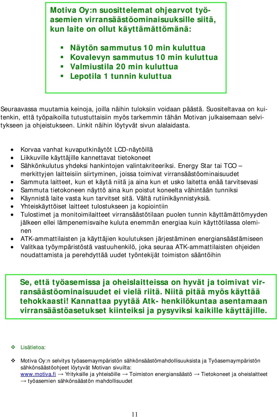 Suositeltavaa on kuitenkin, että työpaikoilla tutustuttaisiin myös tarkemmin tähän Motivan julkaisemaan selvitykseen ja ohjeistukseen. Linkit näihin löytyvät sivun alalaidasta.