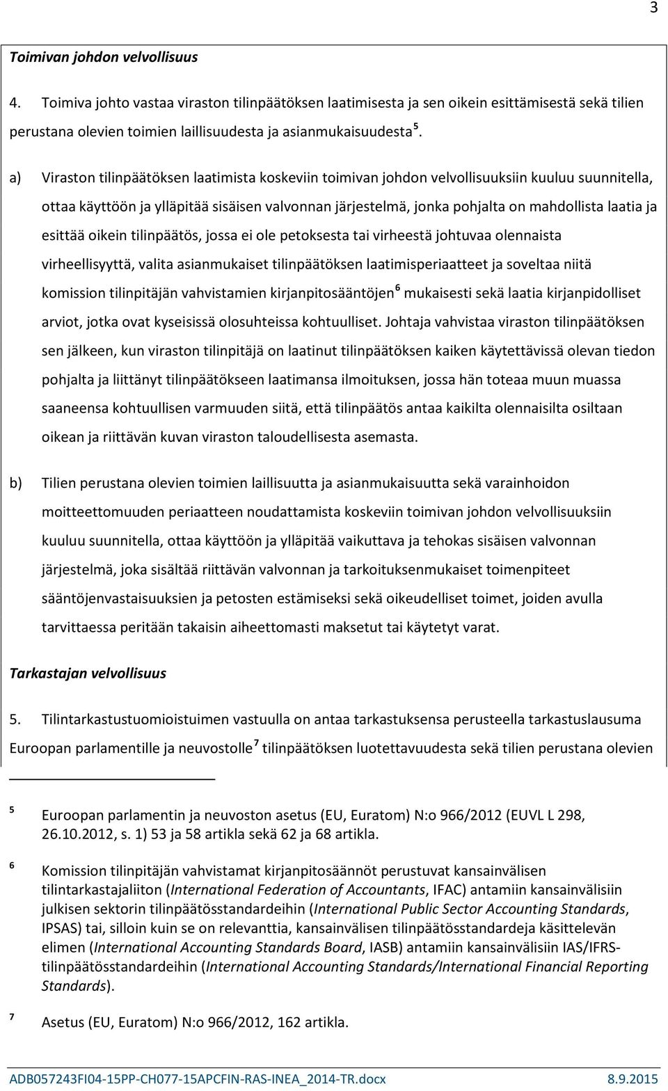 ja esittää oikein tilinpäätös, jossa ei ole petoksesta tai virheestä johtuvaa olennaista virheellisyyttä, valita asianmukaiset tilinpäätöksen laatimisperiaatteet ja soveltaa niitä komission