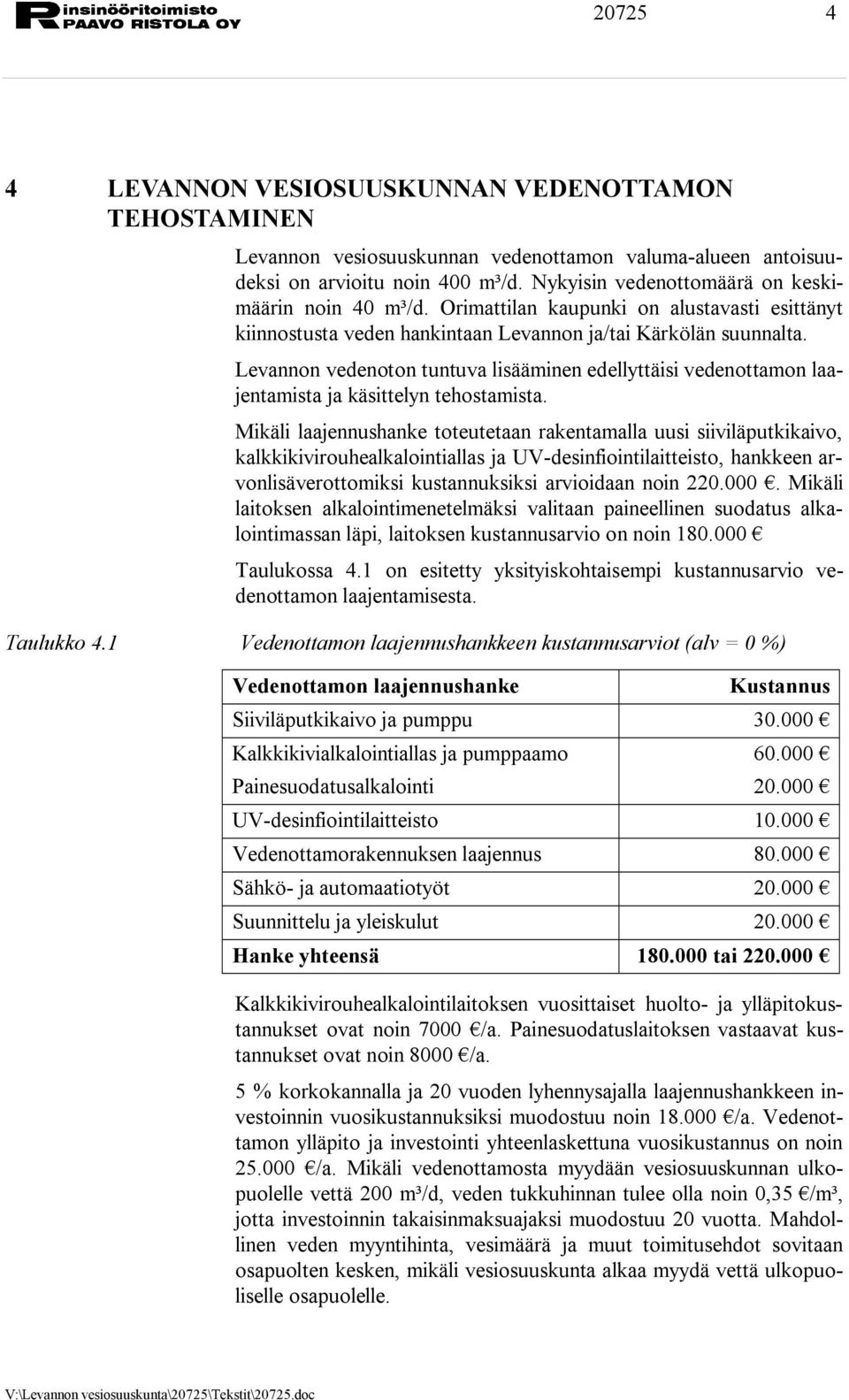 Levannon vedenoton tuntuva lisääminen edellyttäisi vedenottamon laajentamista ja käsittelyn tehostamista.