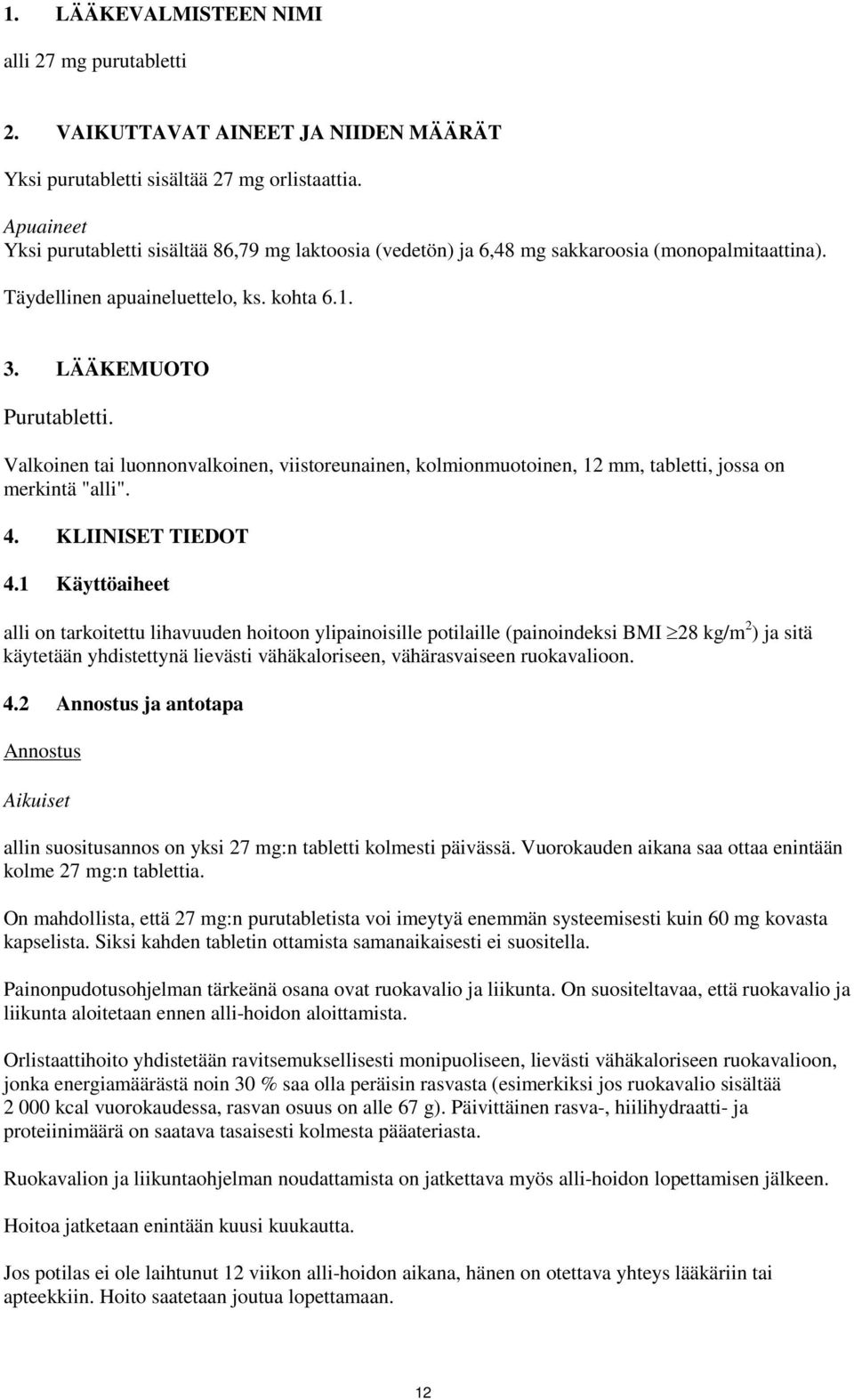 Valkoinen tai luonnonvalkoinen, viistoreunainen, kolmionmuotoinen, 12 mm, tabletti, jossa on merkintä "alli". 4. KLIINISET TIEDOT 4.