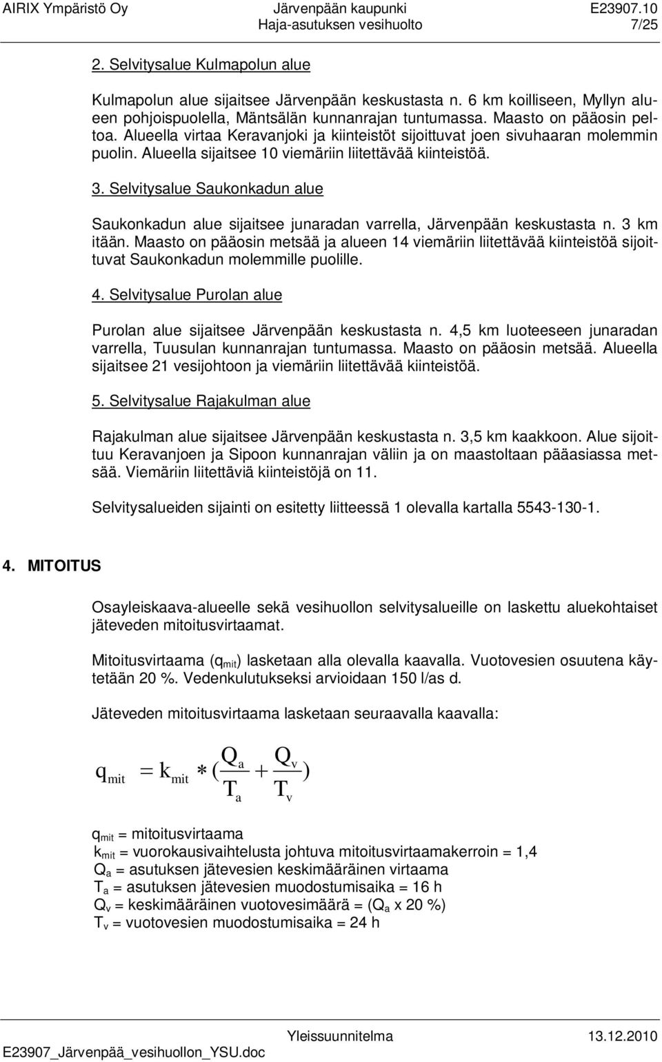 Selvitysalue Saukonkadun alue Saukonkadun alue sijaitsee junaradan varrella, Järvenpään keskustasta n. 3 km itään.