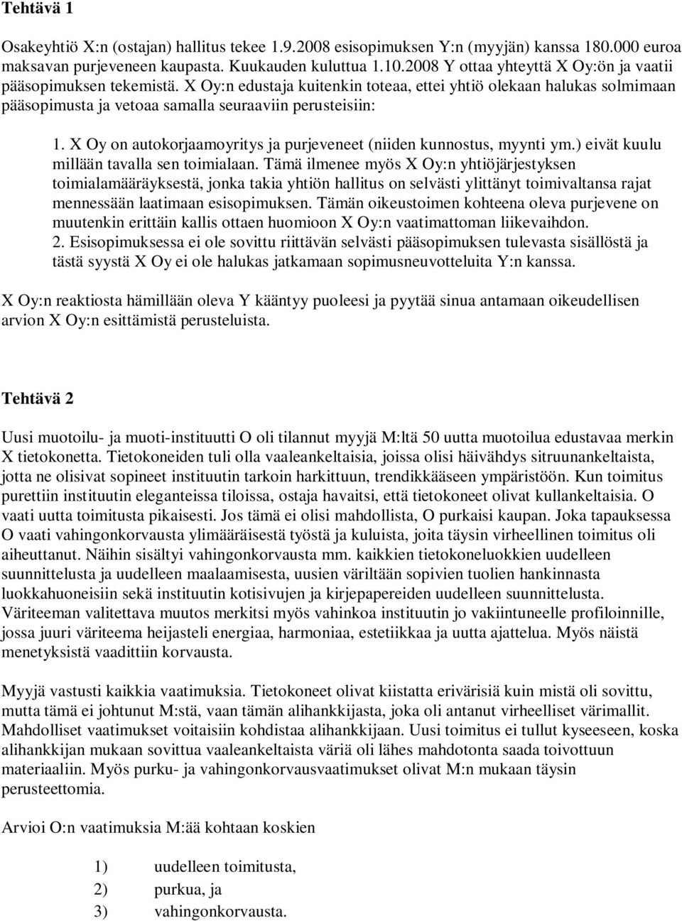 X Oy on autokorjaamoyritys ja purjeveneet (niiden kunnostus, myynti ym.) eivät kuulu millään tavalla sen toimialaan.