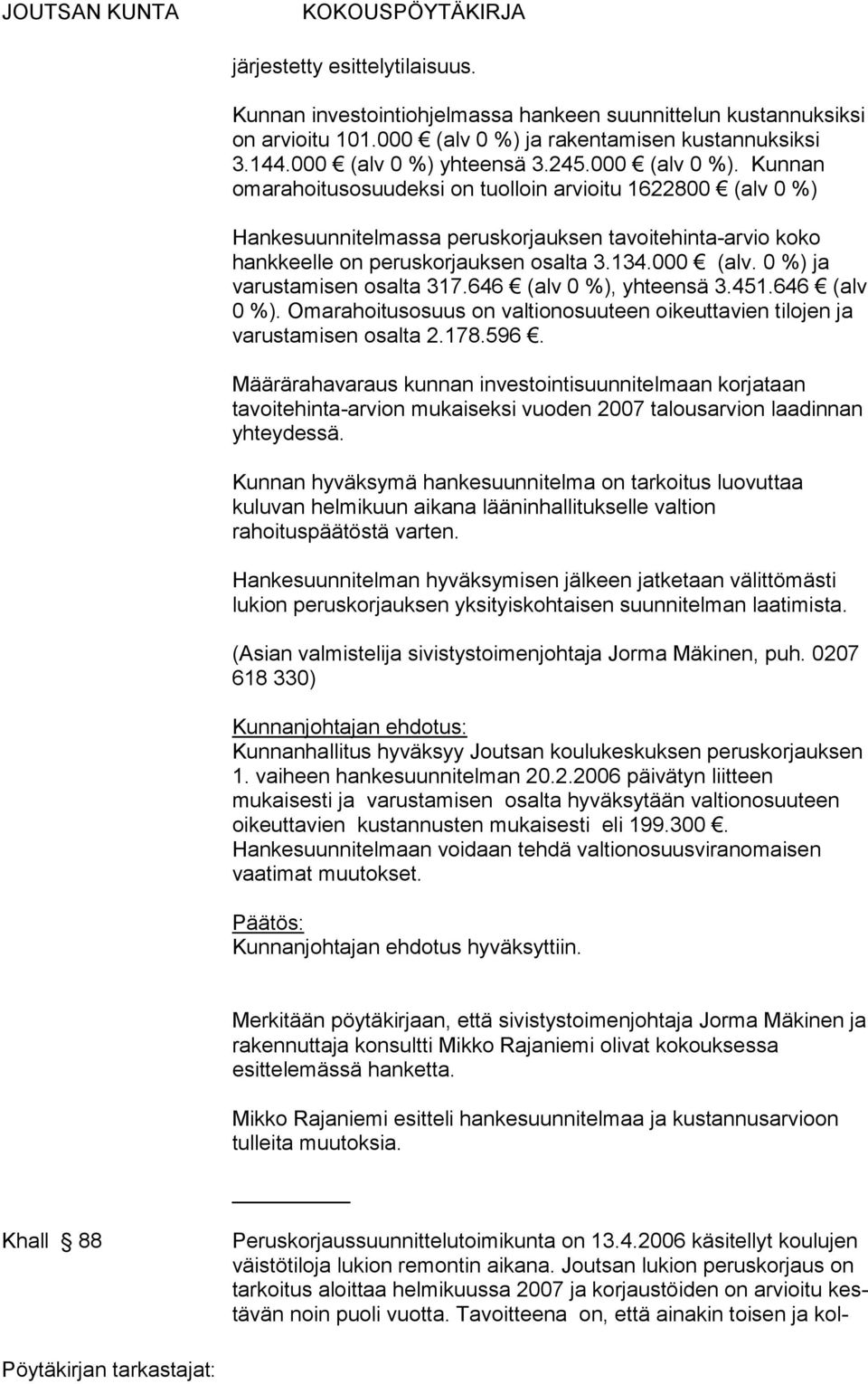 646 (alv 0 %), yhteensä 3.451.646 (alv 0 %). Omarahoitusosuus on valtionosuuteen oikeuttavien tilojen ja varustamisen osalta 2.178.596.