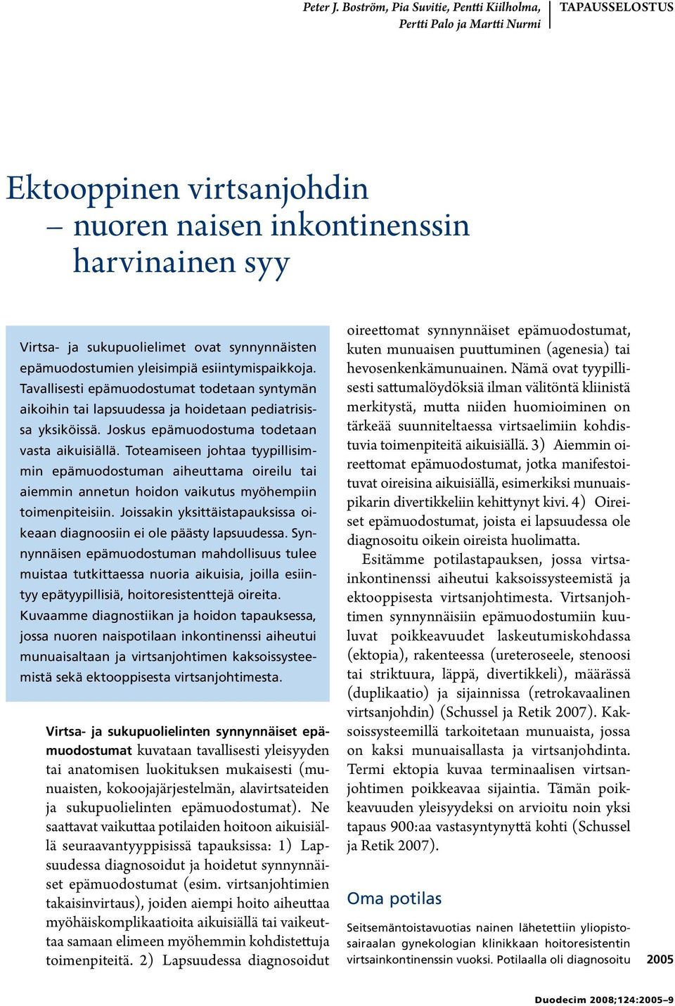 epämuodostumien yleisimpiä esiintymispaikkoja. Tavallisesti epämuodostumat todetaan syntymän aikoihin tai lapsuudessa ja hoidetaan pediatrisissa yksiköissä.