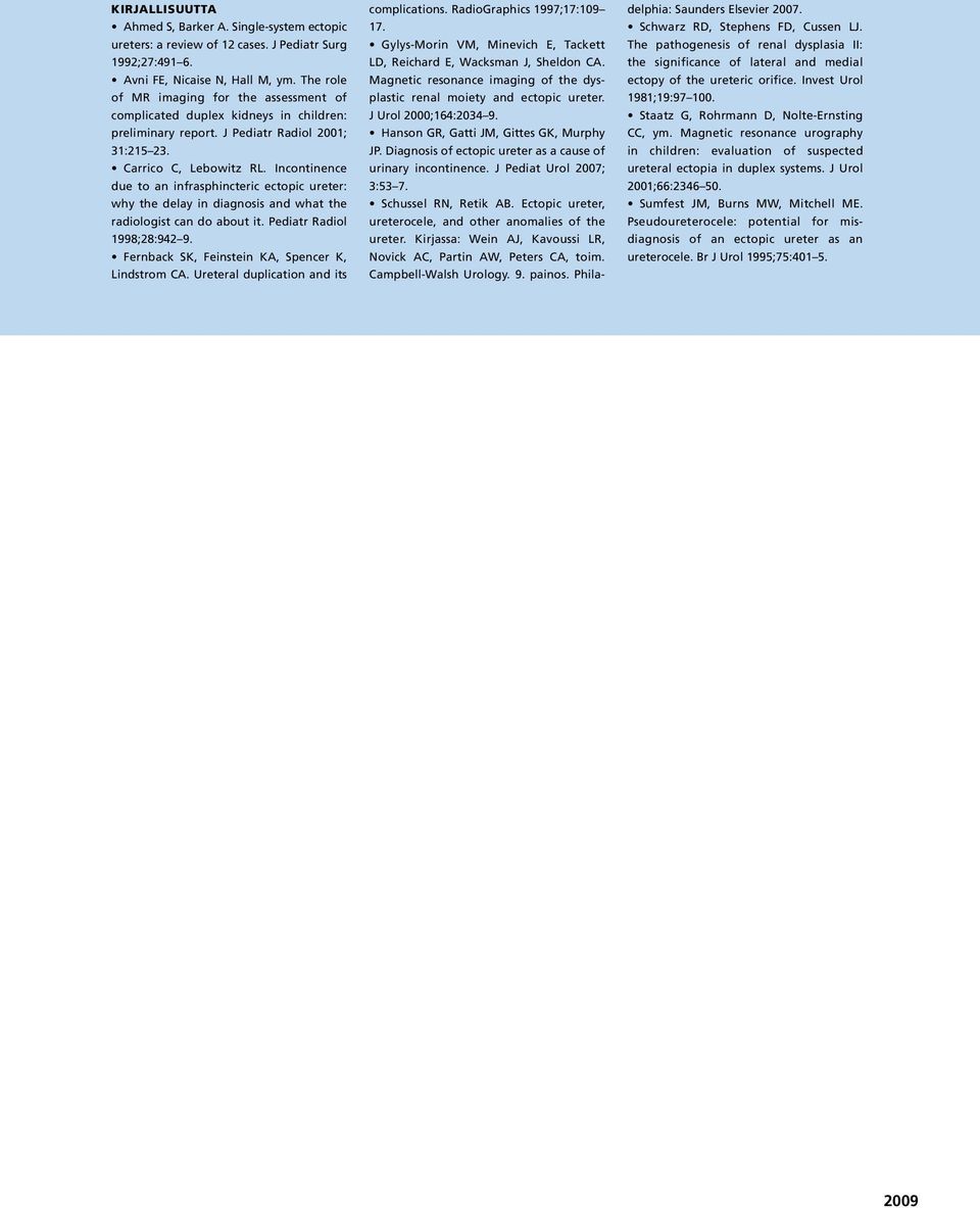 Incontinence due to an infrasphincteric ectopic ureter: why the delay in diagnosis and what the radiologist can do about it. Pediatr Radiol 1998;28:942 9.