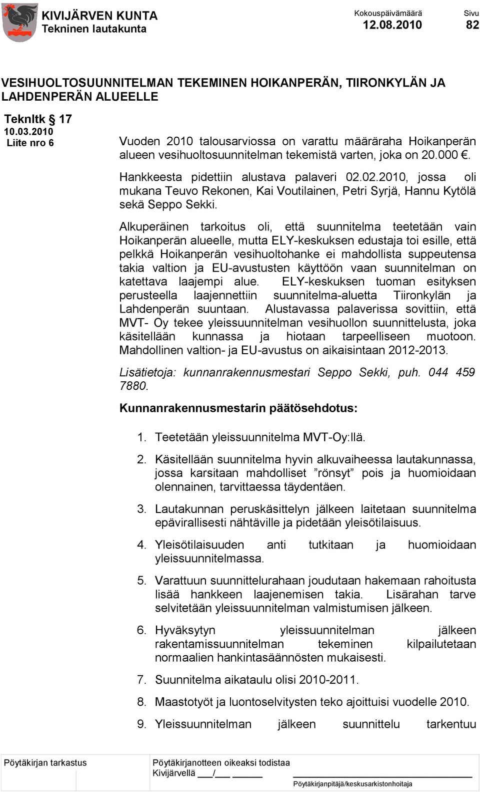 02.2010, jossa oli mukana Teuvo Rekonen, Kai Voutilainen, Petri Syrjä, Hannu Kytölä sekä Seppo Sekki.