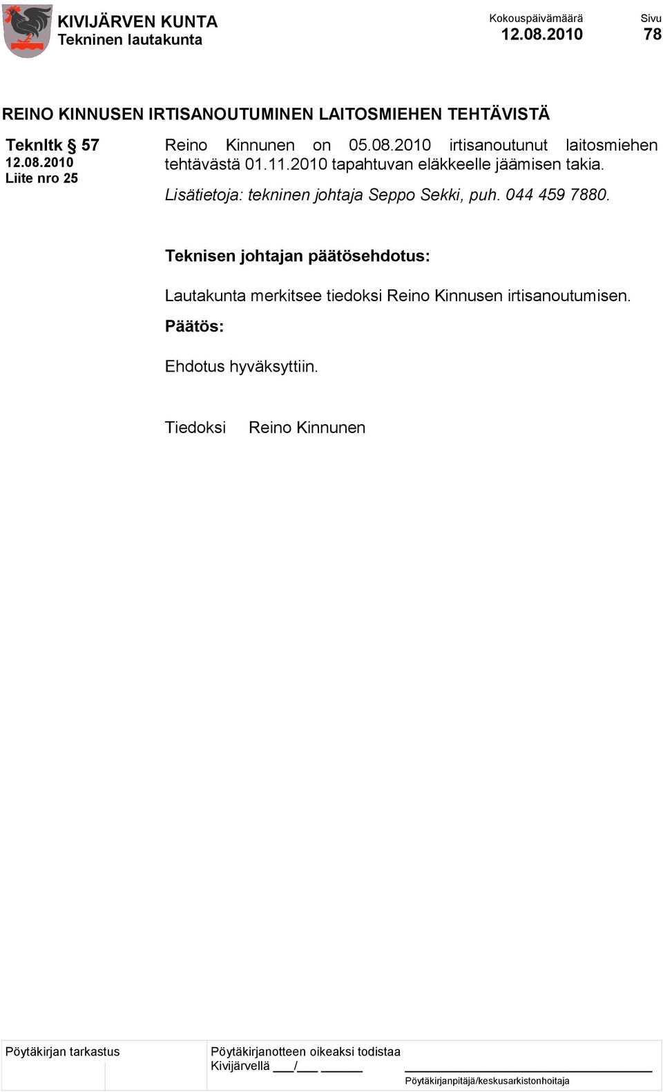 2010 tapahtuvan eläkkeelle jäämisen takia. Lisätietoja: tekninen johtaja Seppo Sekki, puh.