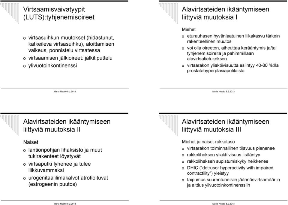 ja/tai tyhjenemisoireita ja pahimmillaan alavirtsatietukoksen o virtsarakon yliaktiivisuutta esiintyy 40-80 %:lla prostatahyperplasiapotilaista Alavirtsateiden ikääntymiseen liittyviä muutoksia II