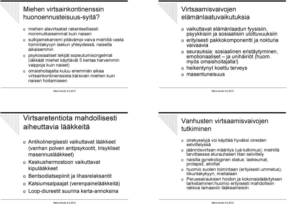 tekijät:sopeutumisongelmat (iäkkäät miehet käyttävät 5 kertaa harvemmin vaippoja kuin naiset) o omaishoitajalta kuluu enemmän aikaa virtsainkontinenssista kärsivän miehen kuin naisen hoitamiseen