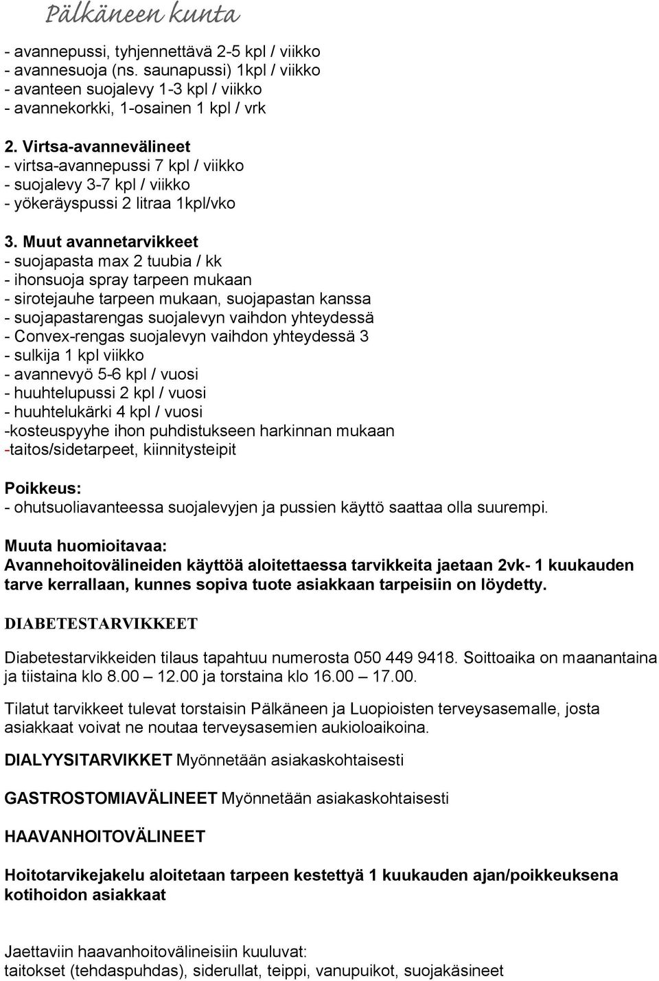 Muut avannetarvikkeet - suojapasta max 2 tuubia / kk - ihonsuoja spray tarpeen mukaan - sirotejauhe tarpeen mukaan, suojapastan kanssa - suojapastarengas suojalevyn vaihdon yhteydessä - Convex-rengas