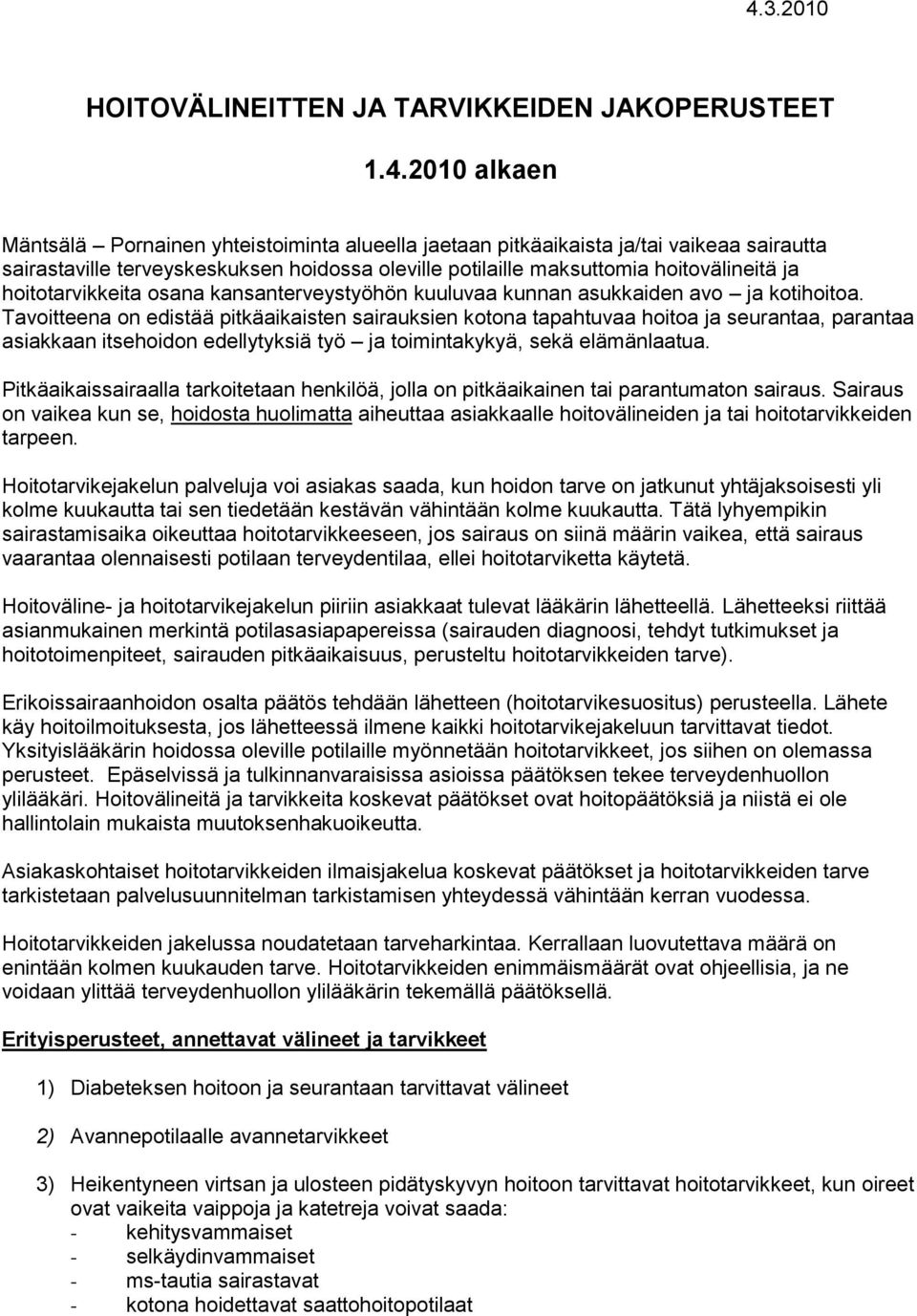 Tavitteena n edistää pitkäaikaisten sairauksien ktna tapahtuvaa hita ja seurantaa, parantaa asiakkaan itsehidn edellytyksiä työ ja timintakykyä, sekä elämänlaatua.