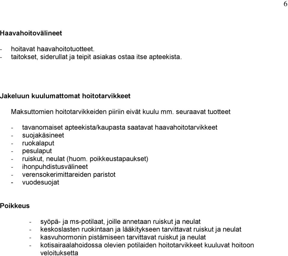 seuraavat tutteet - tavanmaiset apteekista/kaupasta saatavat haavahittarvikkeet - sujakäsineet - rukalaput - pesulaput - ruiskut, neulat (hum.