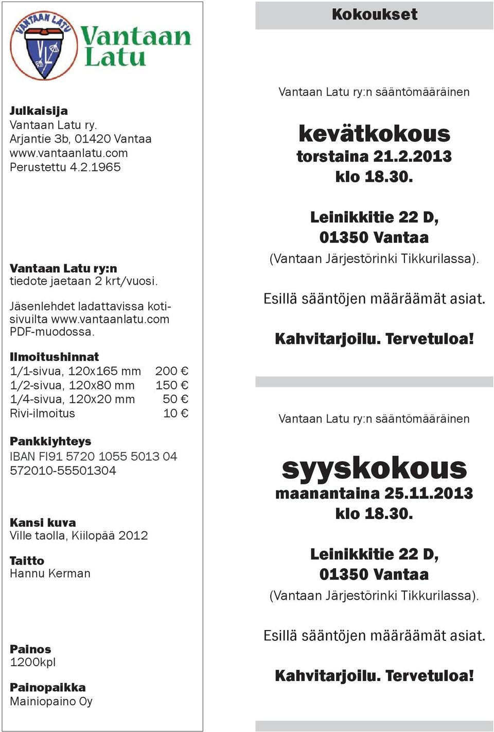 Ilmoitushinnat 1/1-sivua, 120x165 mm 200 1/2-sivua, 120x80 mm 150 1/4-sivua, 120x20 mm 50 Rivi-ilmoitus 10 Pankkiyhteys IBAN FI91 5720 1055 5013 04 572010-55501304 Kansi kuva Ville taolla, Kiilopää