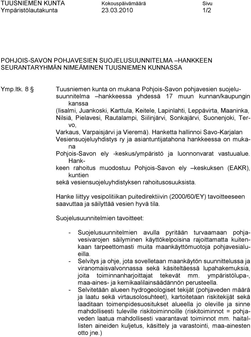 Nilsiä, Pielavesi, Rautalampi, Siilinjärvi, Sonkajärvi, Suonenjoki, Tervo, Varkaus, Varpaisjärvi ja Vieremä).